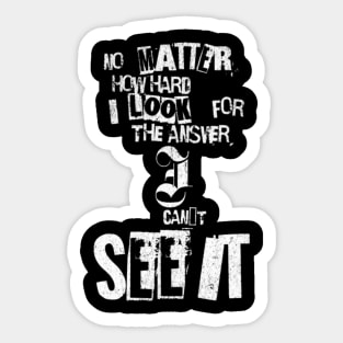 No matter how hard i look for the answer, i can´t see it (White letter) Sticker